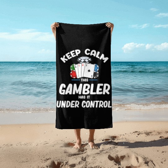 Keep Calm This Gambler Has It Under Control Poker Beach Towels