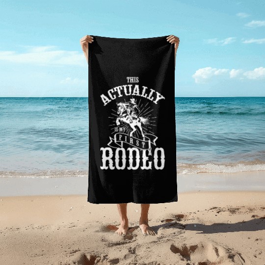 This Actually Is My First Rodeo Beach Towels