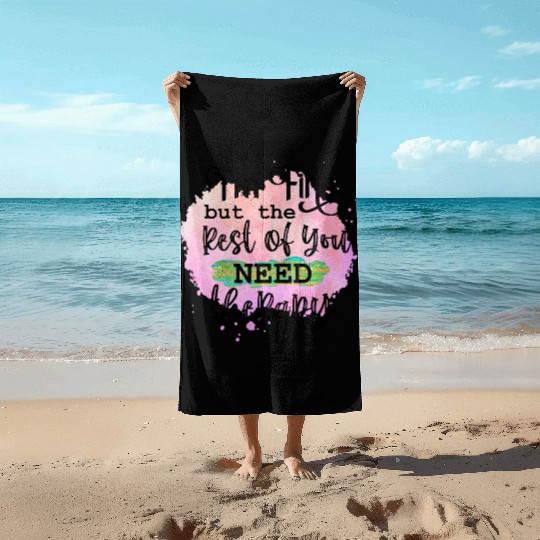 I'M FINE BUT THE REST OF YOU NEED Beach Towels
