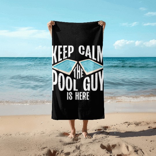 Pool Cleaner Keep Calm The Pool Guy Is Here Beach Towels