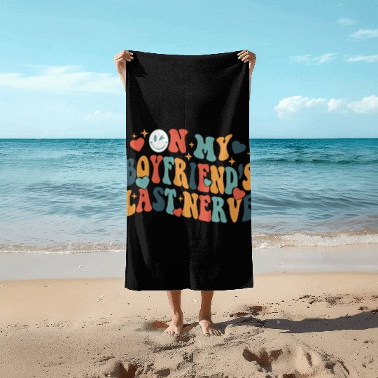 Boyfriends last nerve Beach Towels