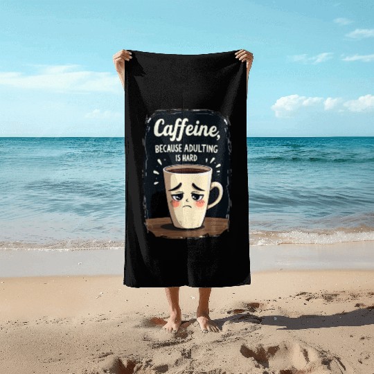 Caffeine Because Adulting Is Hard - Coffee Humor Beach Towels