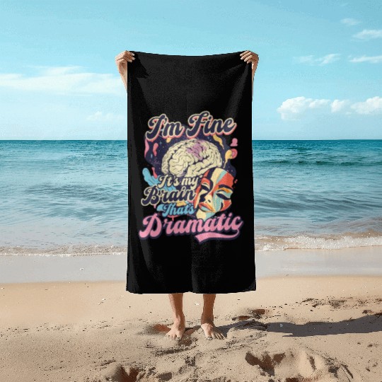 Depression Awareness I'm Fine My Brain Dramatic Beach Towels