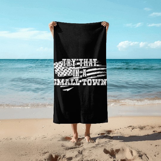 Try That In a Small Town US Flag Beach Towels