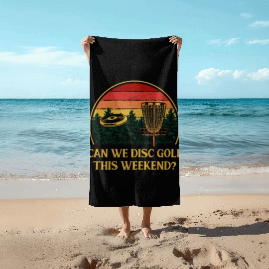 Can We Disc Golf On Weekend Funny Golfer Humor Gol Beach Towels