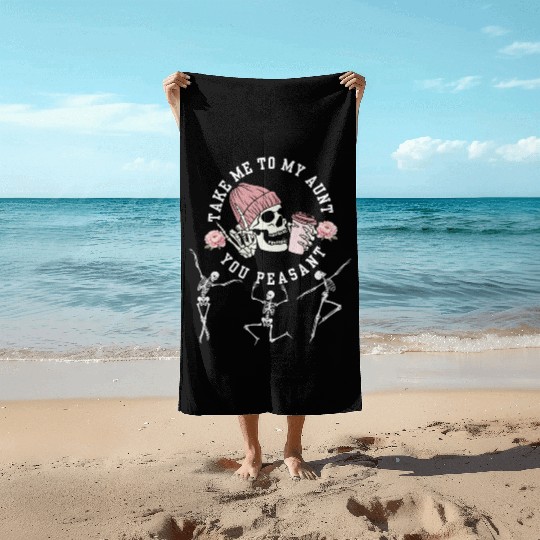 Take Me To My Aunt You Peasant Dancing Skeleton Ha Beach Towels