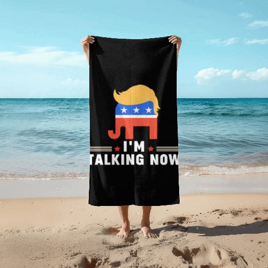 I'm Talking Now Donald Trump Republicans Beach Towels