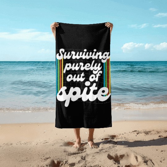 Surviving Purely Out Of Spite Beach Towels