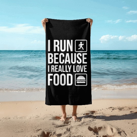 I Run Because I Really Love Food Beach Towels