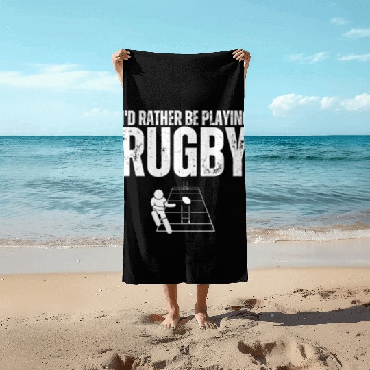 I'd Rather Be Playing Rugby Funny Rugby Player Beach Towels