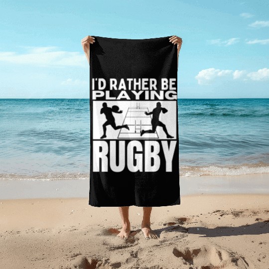 I'd Rather Be Playing Rugby Funny Rugby Player Beach Towels