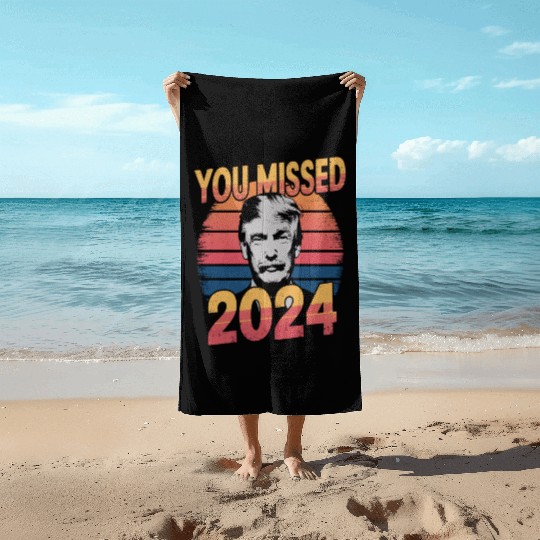 You Missed Again Trump 2024, President 2024 Beach Towels