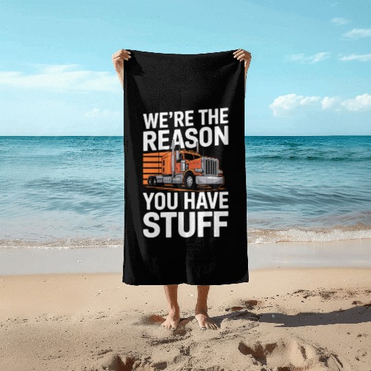 We're Reason You Have Stuff Trucker Truck Driver Beach Towels