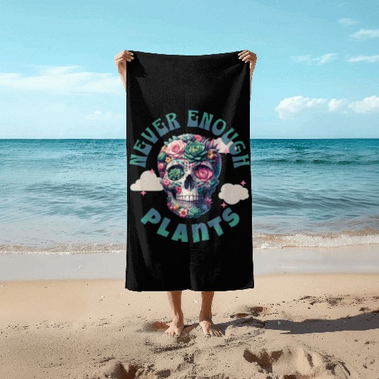 Never Enough Plants Funny Gardening Plant Lover Beach Towels