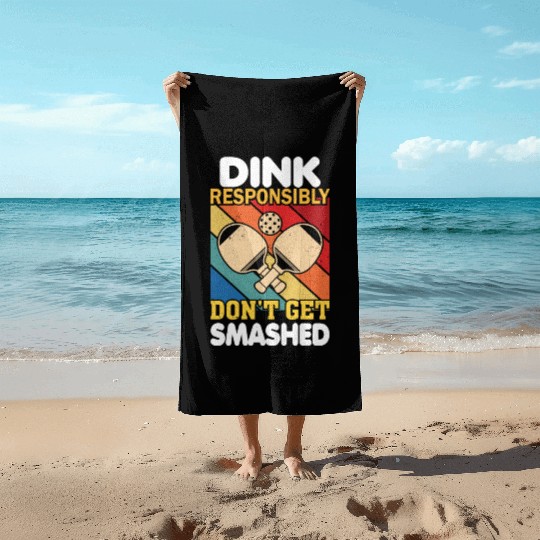 Dink Responsibly Funny Slogan For Pickleball Playe Beach Towels