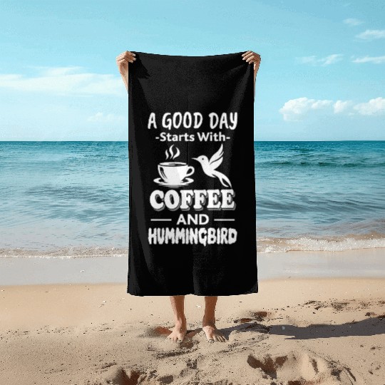 A Good Day Starts With Coffee And Hummingbird Beach Towels