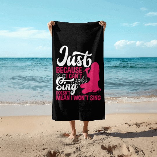 Just Because I Can't Sing Doesn't Mean Karaoke Beach Towels