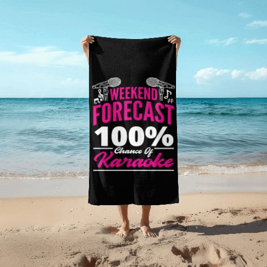 Weekend Forecast 100 Chance Of Karaoke Beach Towels