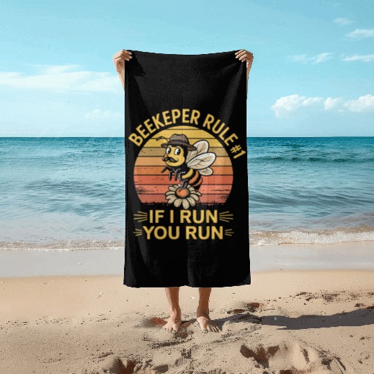Beekeeper 1 Rule If I Run You Run Beach Towels