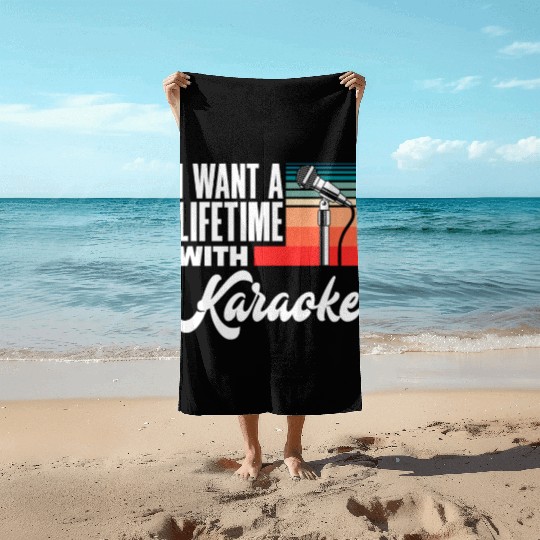 I Want To Sing Karaoke For A Lifetime Beach Towels