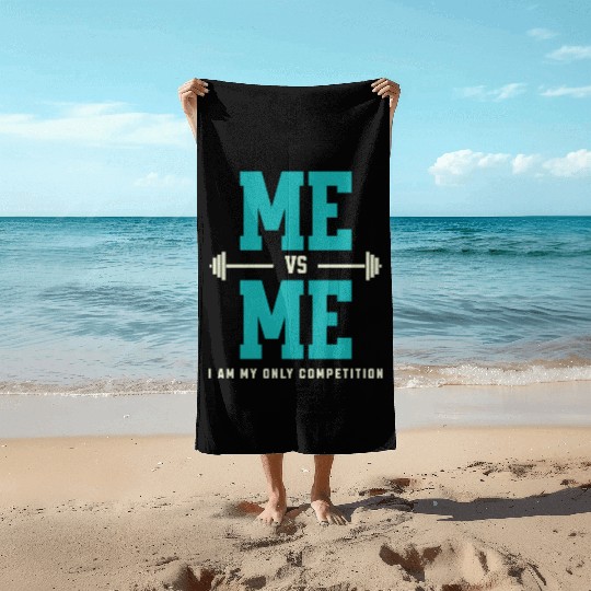 Me vs Me I Am My Only Competition Workout Saying Beach Towels