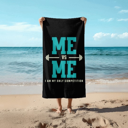 Me vs Me I Am My Only Competition Workout Saying Beach Towels