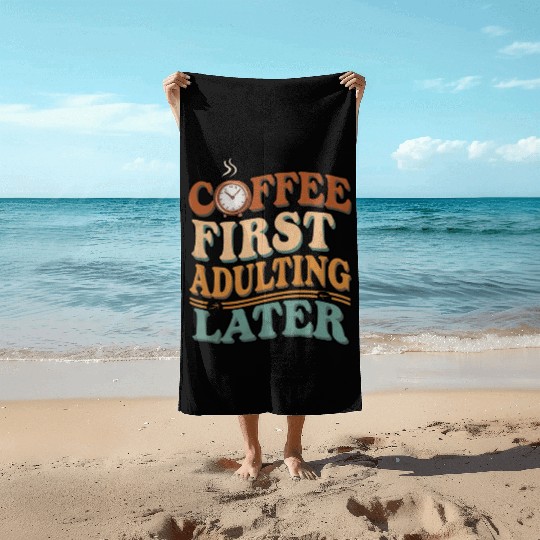 Coffee First Adulting Later Beach Towels