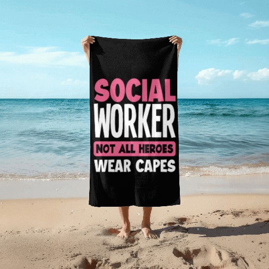 Social Worker Not All Heroes Wear Capes Beach Towels