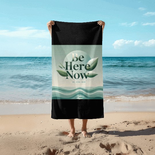 "Be Here Now - Mindful Living" Beach Towels