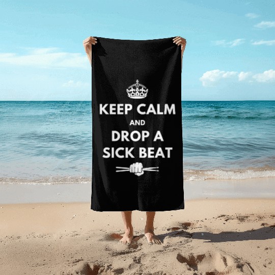 Keep Calm and Drop A Sick Beat Beach Towels