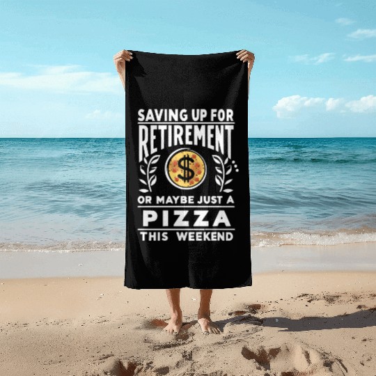 Saving up for retirement or maybe pizza Beach Towels