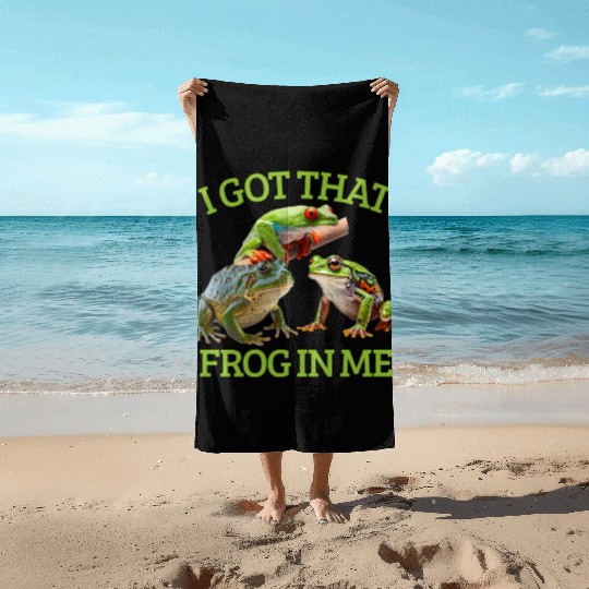 I Got That Frog In Me Frog Lover Herpetology Frogk Beach Towels