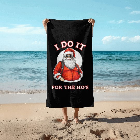 I Do It For the Ho's (Funny Santa Christmas) Beach Towels