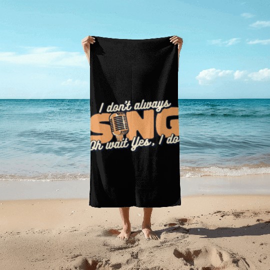 I Don't Always Sing Opera House Tenor Singer Beach Towels
