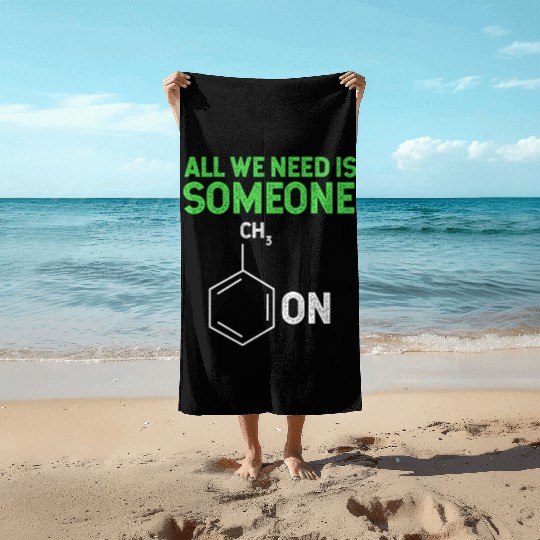 All We Need Is Someone Funny Organic Chemistry Beach Towels