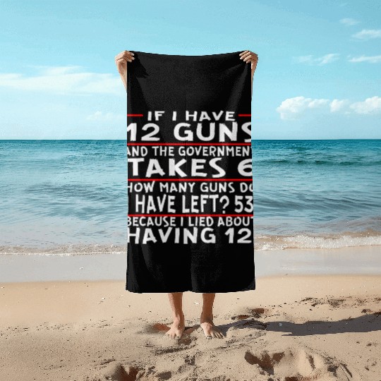 If I Have 12 Guns And The Govt Take 6 How Many Gun Beach Towels