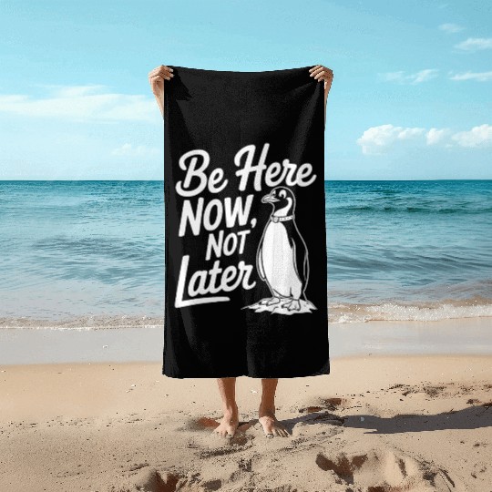 Be Here Now Not Later Mindfulness Penguin Beach Towels
