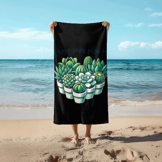 I Just Love Plants Cactus Lover Succulents Garden Beach Towels