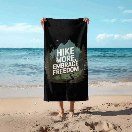 Hike More, Embrace Freedom - Hiking Mental Health Beach Towels