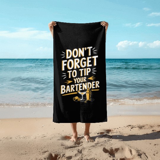 Don t Forget To Tip Your Bartender for Funny Beach Towels