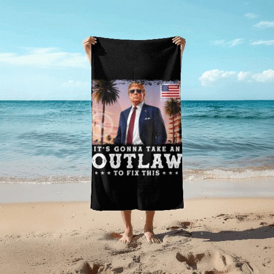 Trump Felon 2024 - It's Gonna Take an Outlaw To Beach Towels