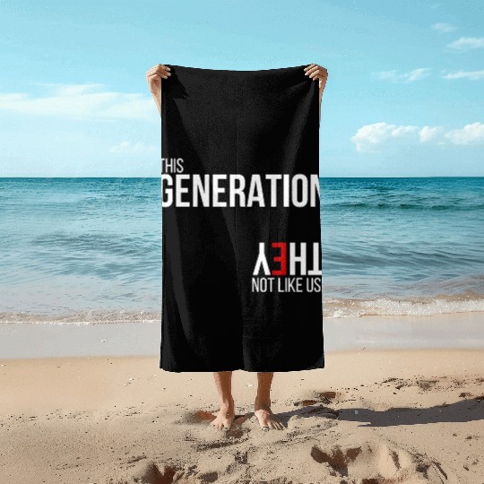 This generation, they not like us Beach Towels