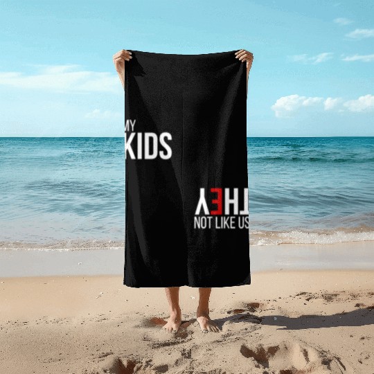 My Kids, They Not Like Us Beach Towels