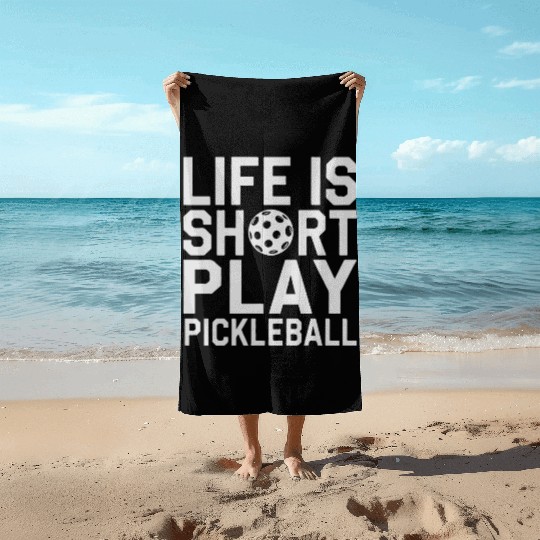 Life Is Short Play Pickleball Beach Towels