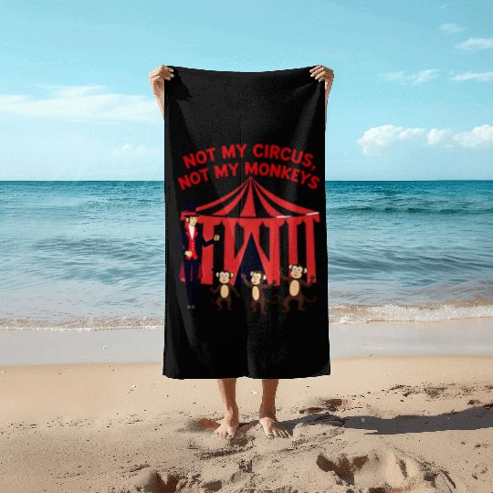 Not My Circus Not My Monkeys Beach Towels