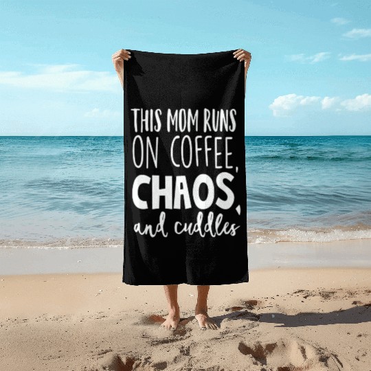 Mother Mom Mama Mothers Day Run Coffe Chaos Cuddle Beach Towels