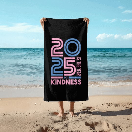 2025 Is The Year For Kindness Movement Beach Towels
