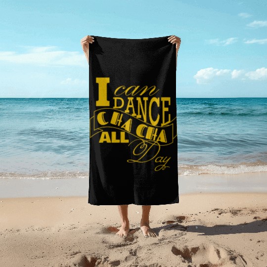 I can dance Cha Cha Cha all day long Beach Towels