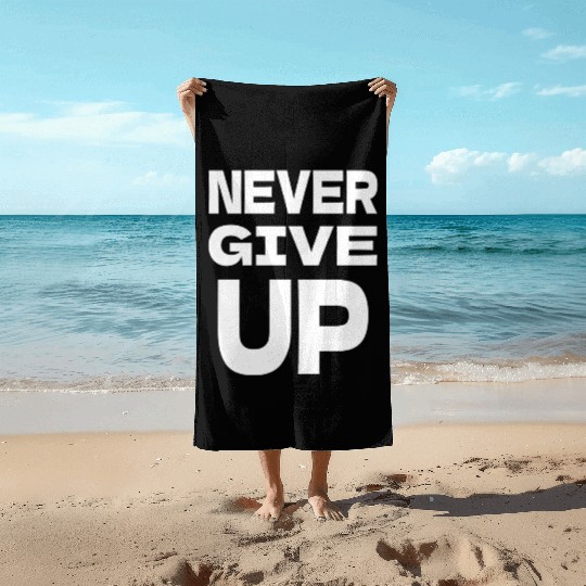 Never Give Up Beach Towels