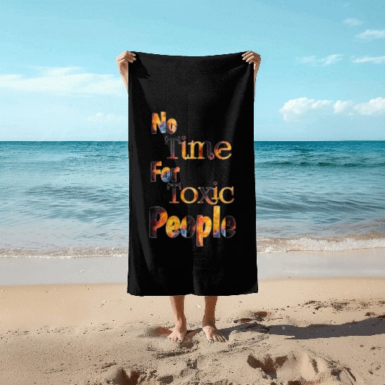 no time for toxic people Beach Towels